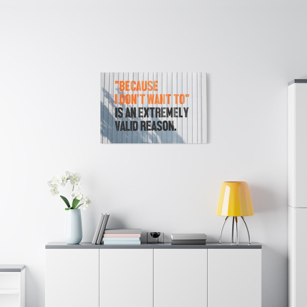 Matte Canvas Wall Art — "Because I Don't Want To" Motivational Quote Print