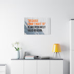 Matte Canvas Wall Art — "Because I Don't Want To" Motivational Quote Print