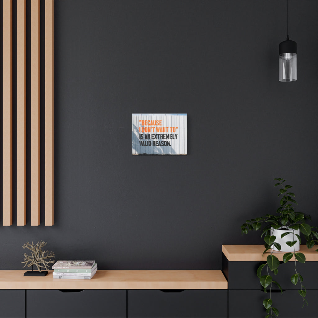 Matte Canvas Wall Art — "Because I Don't Want To" Motivational Quote Print