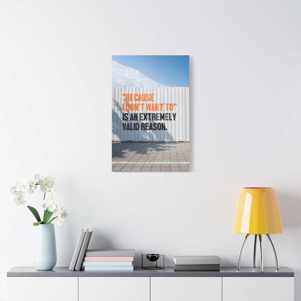 Matte Canvas Wall Art — "Because I Don't Want To" Motivational Quote Print