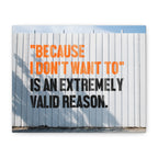Matte Canvas Wall Art — "Because I Don't Want To" Motivational Quote Print – Front view