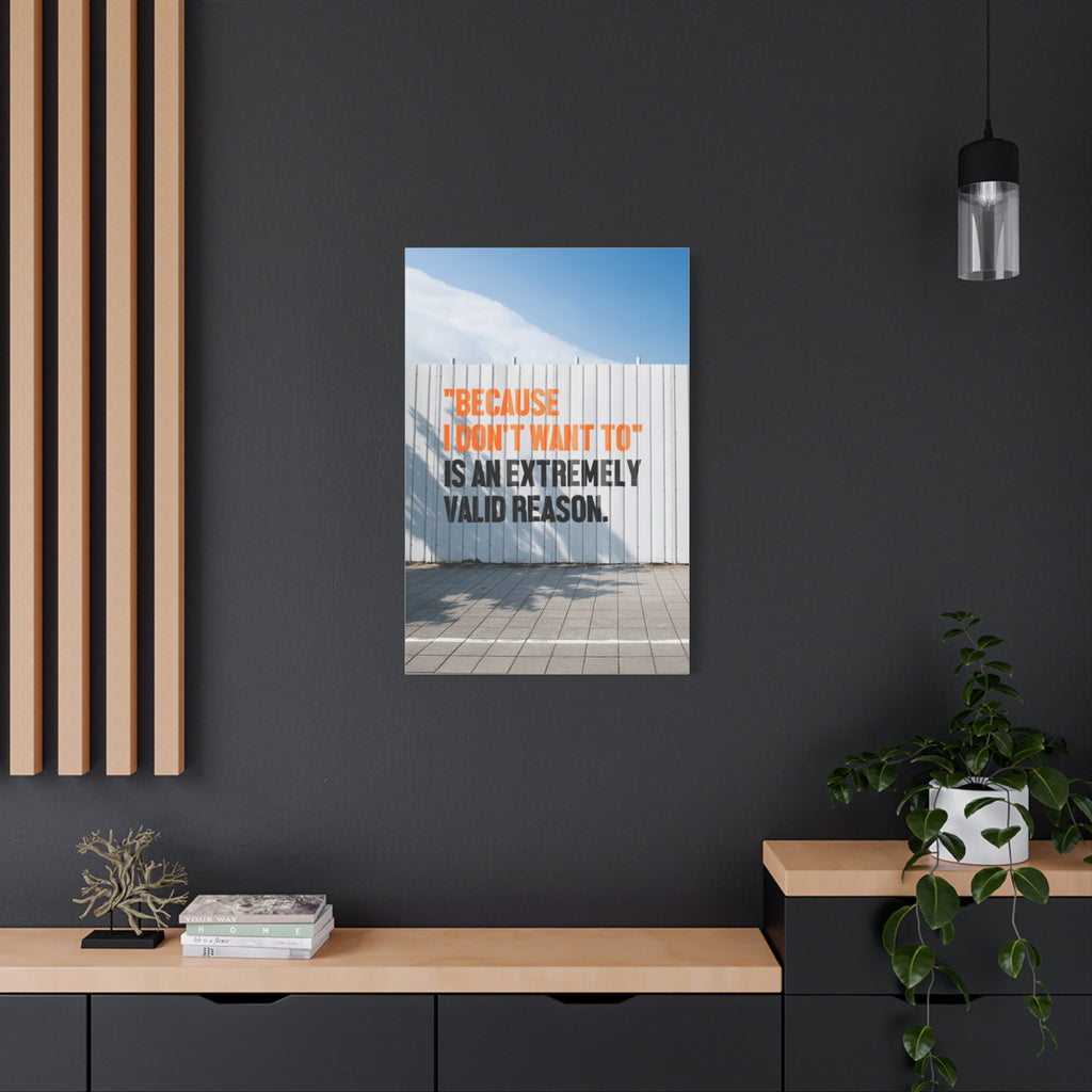 Matte Canvas Wall Art — "Because I Don't Want To" Motivational Quote Print