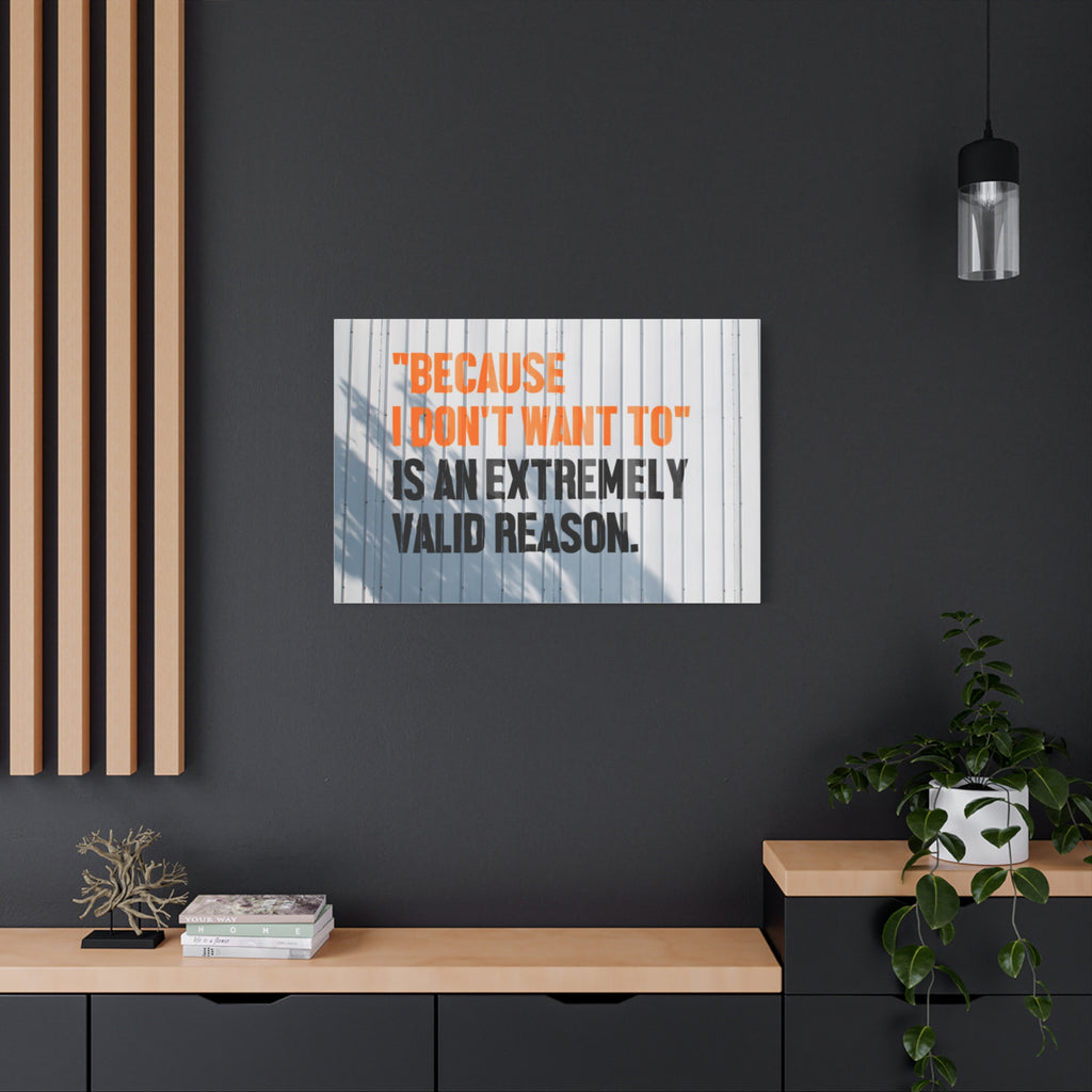 Matte Canvas Wall Art — "Because I Don't Want To" Motivational Quote Print