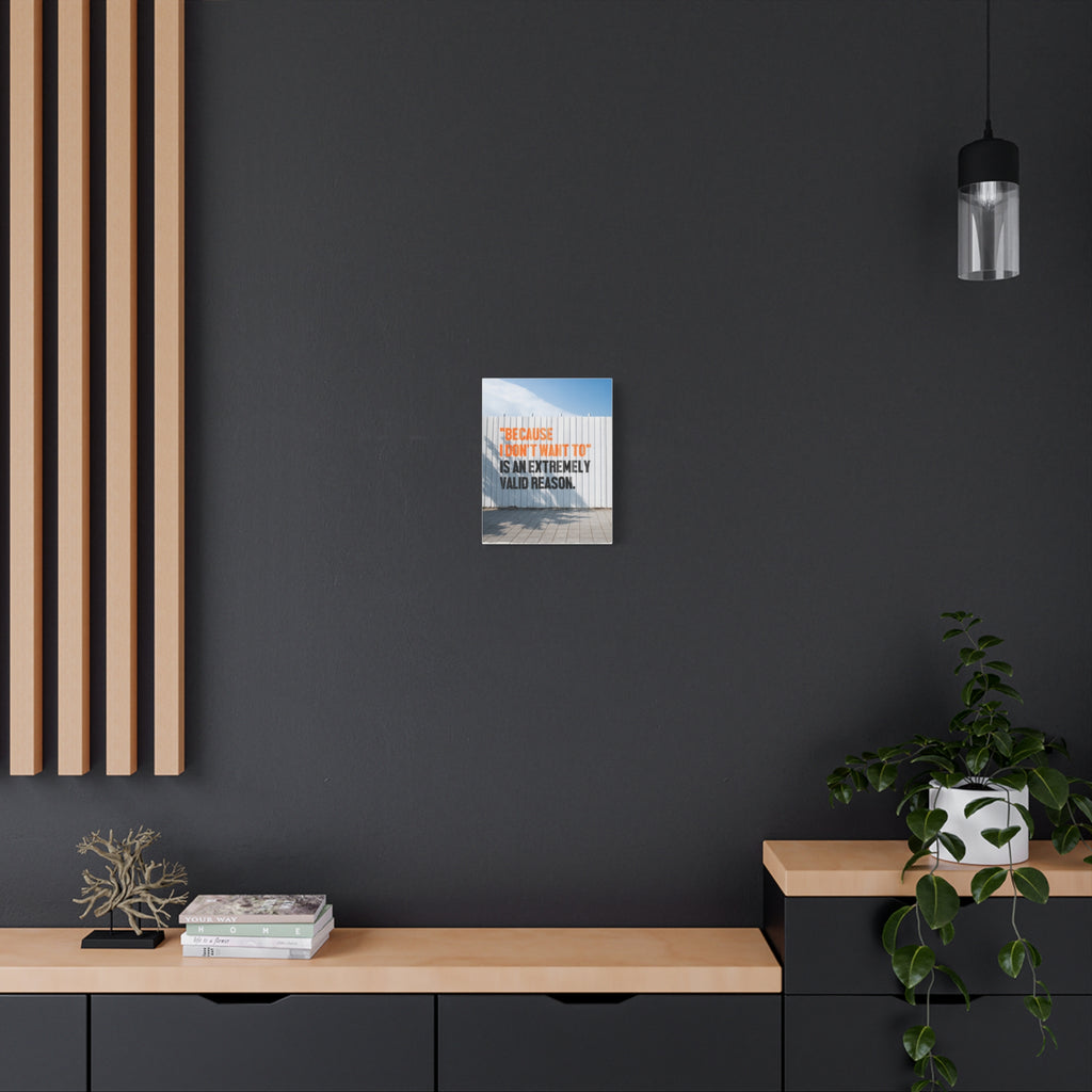 Matte Canvas Wall Art — "Because I Don't Want To" Motivational Quote Print