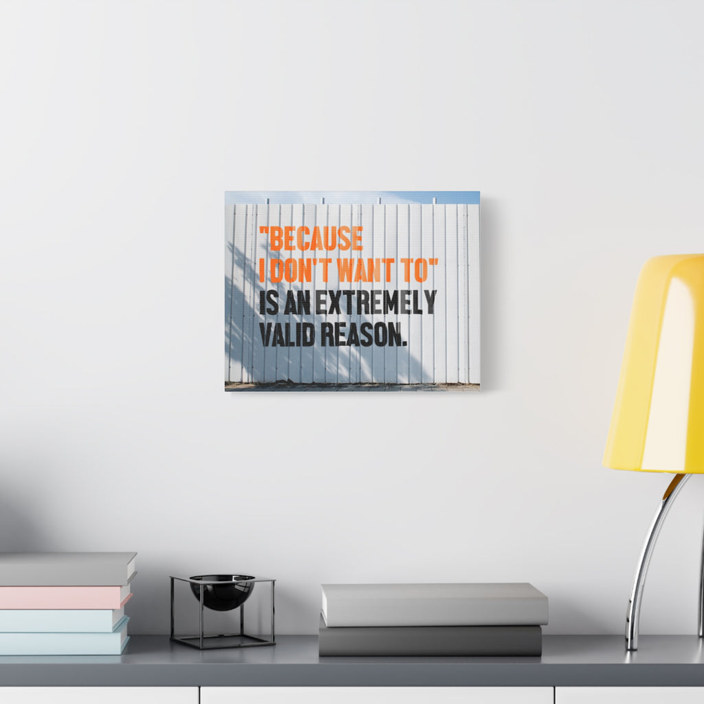 Matte Canvas Wall Art — "Because I Don't Want To" Motivational Quote Print