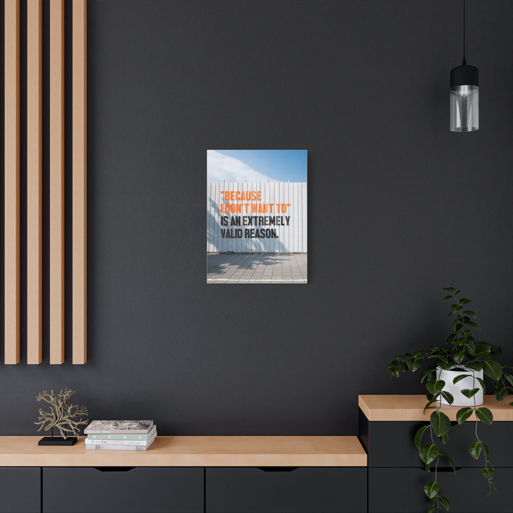 Matte Canvas Wall Art — "Because I Don't Want To" Motivational Quote Print