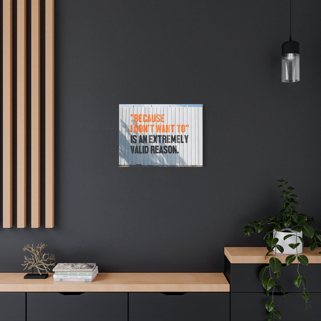 Matte Canvas Wall Art — "Because I Don't Want To" Motivational Quote Print