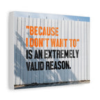 Matte Canvas Wall Art — "Because I Don't Want To" Motivational Quote Print