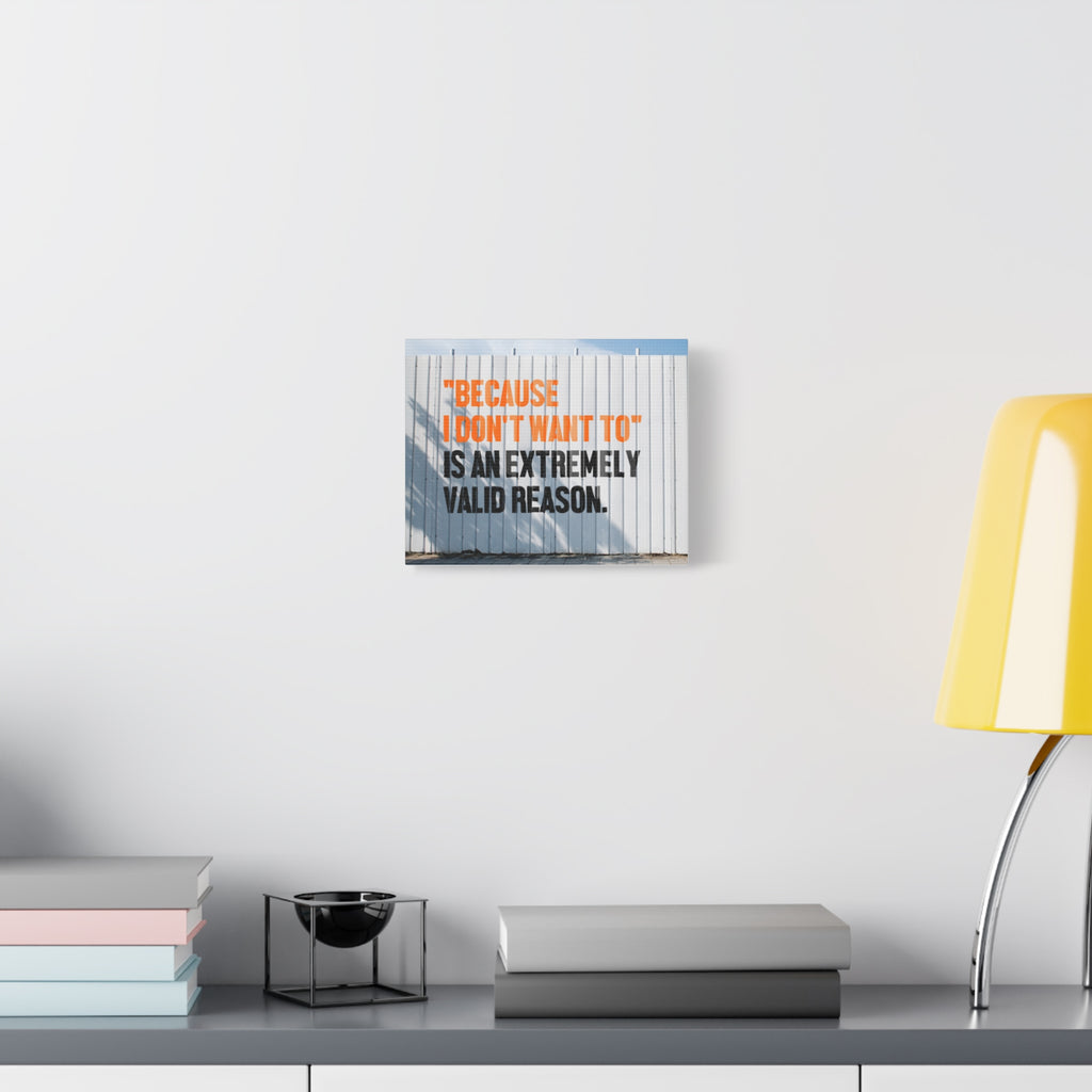 Matte Canvas Wall Art — "Because I Don't Want To" Motivational Quote Print