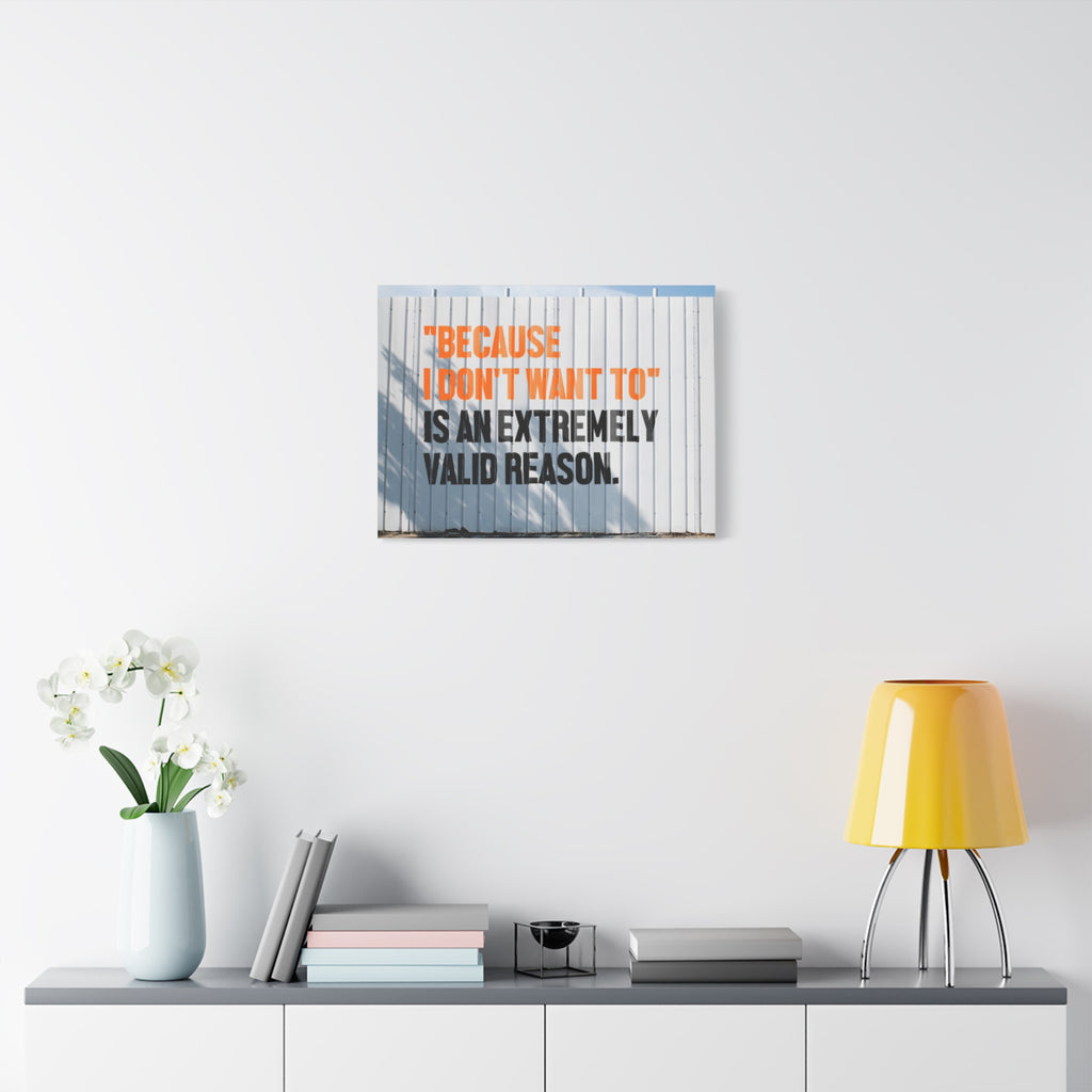 Matte Canvas Wall Art — "Because I Don't Want To" Motivational Quote Print