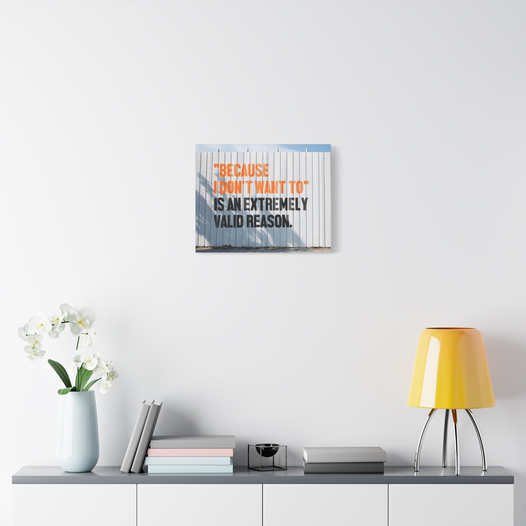 Matte Canvas Wall Art — "Because I Don't Want To" Motivational Quote Print