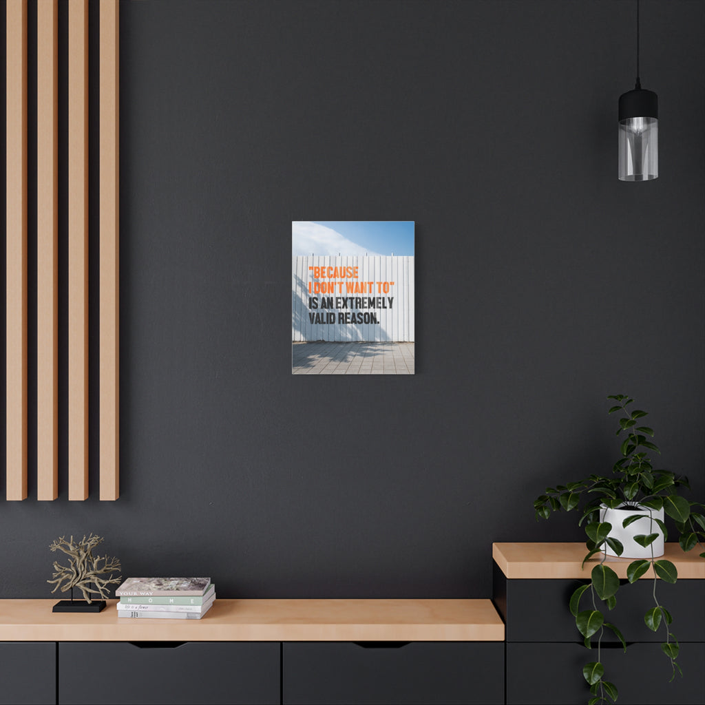 Matte Canvas Wall Art — "Because I Don't Want To" Motivational Quote Print