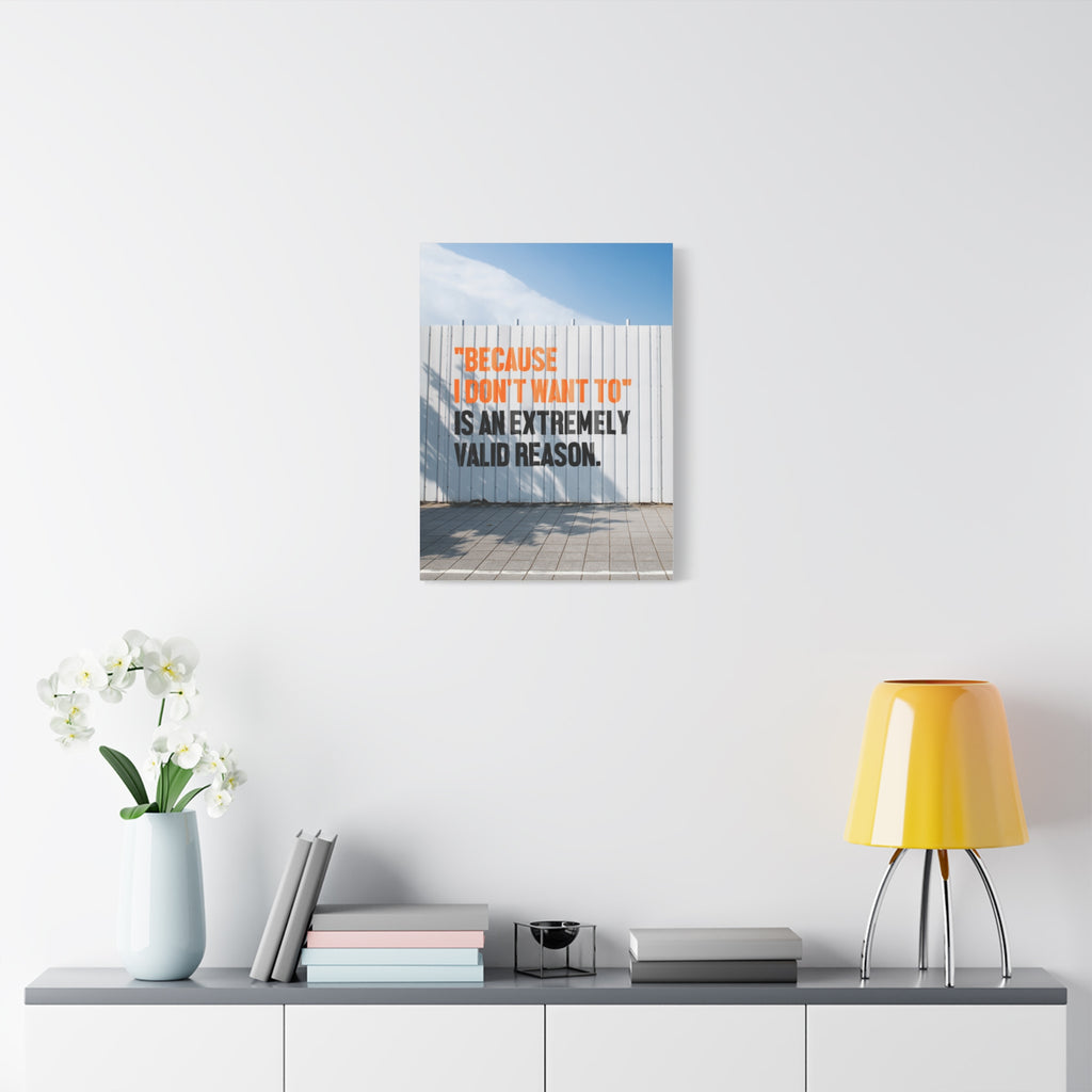 Matte Canvas Wall Art — "Because I Don't Want To" Motivational Quote Print