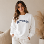 Better Days Sweatshirt - Mental Health Awareness & Positive Mindset Reminder