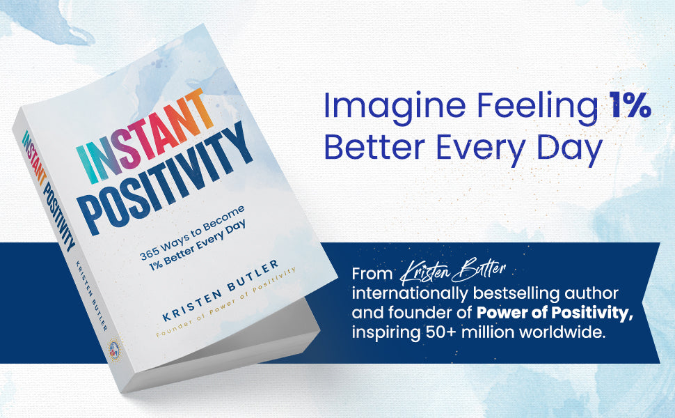 INSTANT POSITIVITY: 365 Ways to Become 1% Better Every Day