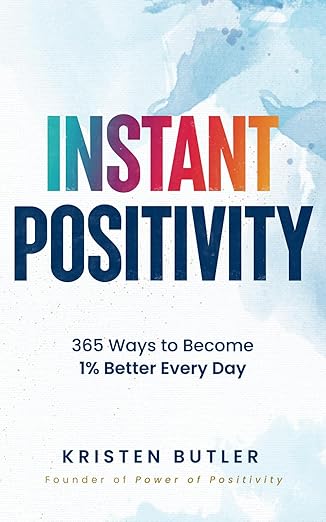 INSTANT POSITIVITY: 365 Ways to Become 1% Better Every Day