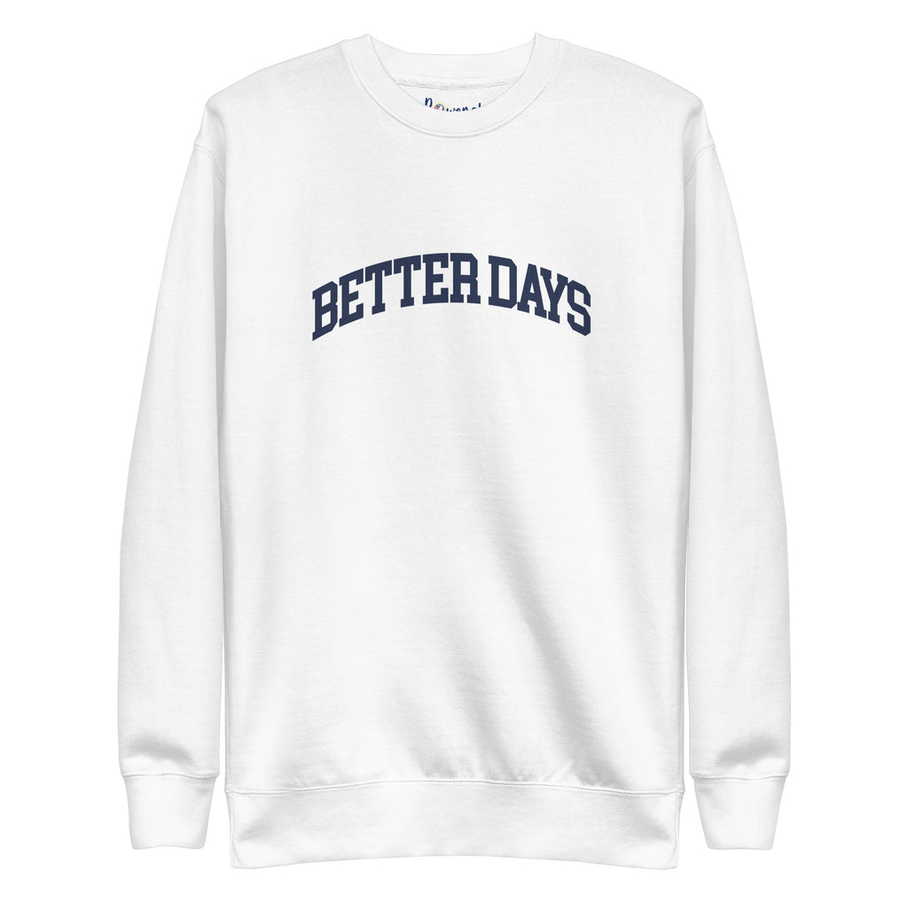 Better Days Sweatshirt - Mental Health Awareness & Positive Mindset Reminder – White – Front view