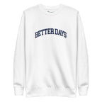 Better Days Sweatshirt - Mental Health Awareness & Positive Mindset Reminder – White – Front view