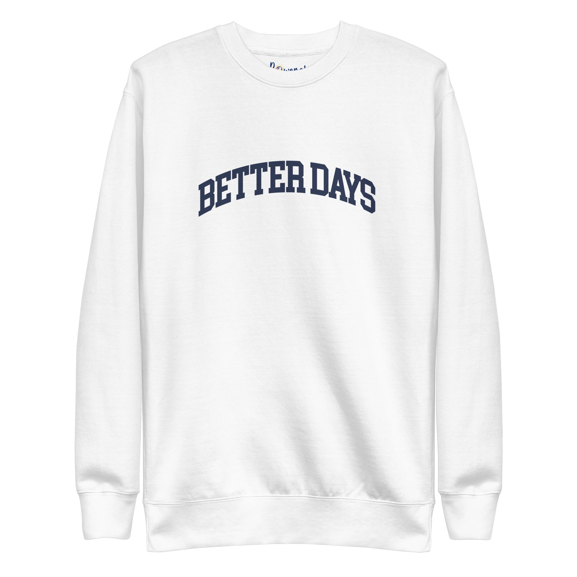 Better Days Sweatshirt - Mental Health Awareness & Positive Mindset Reminder – White – Front view